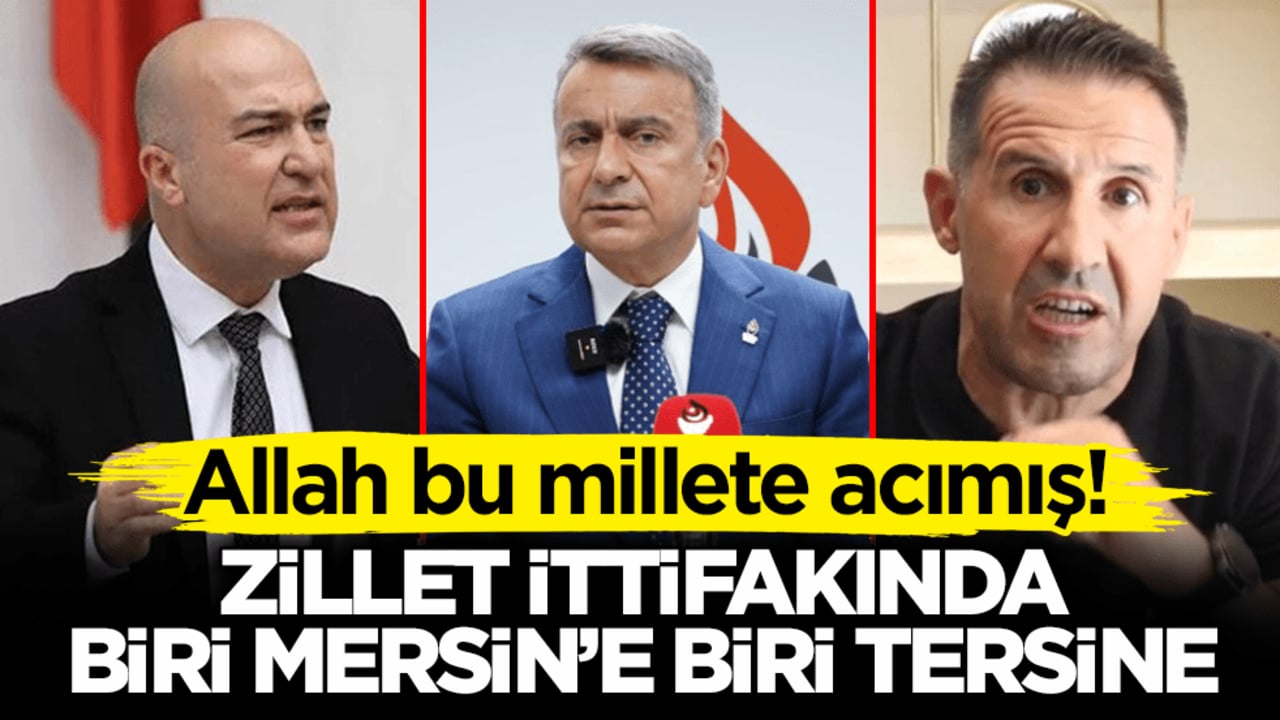 Allah bu millete acımış! Zillet ittifakında biri Mersin’e biri tersine