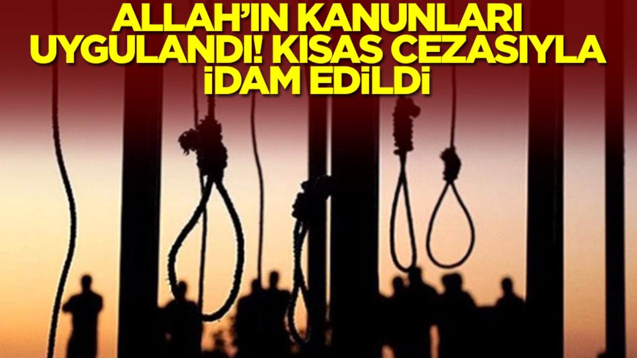 Allah'ın kanunları uygulandı! Kısas cezasıyla idam edildi