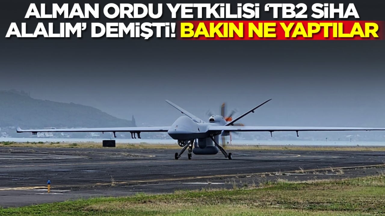 Alman ordu yetkilisi 'TB2 SİHA alalım' demişti! Bakın ne yaptılar
