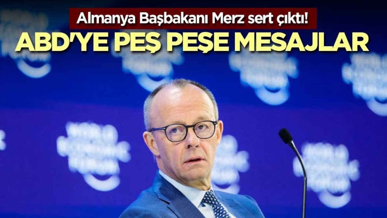 Almanya Başbakanı Merz sert çıktı! ABD'ye peş peşe mesajlar