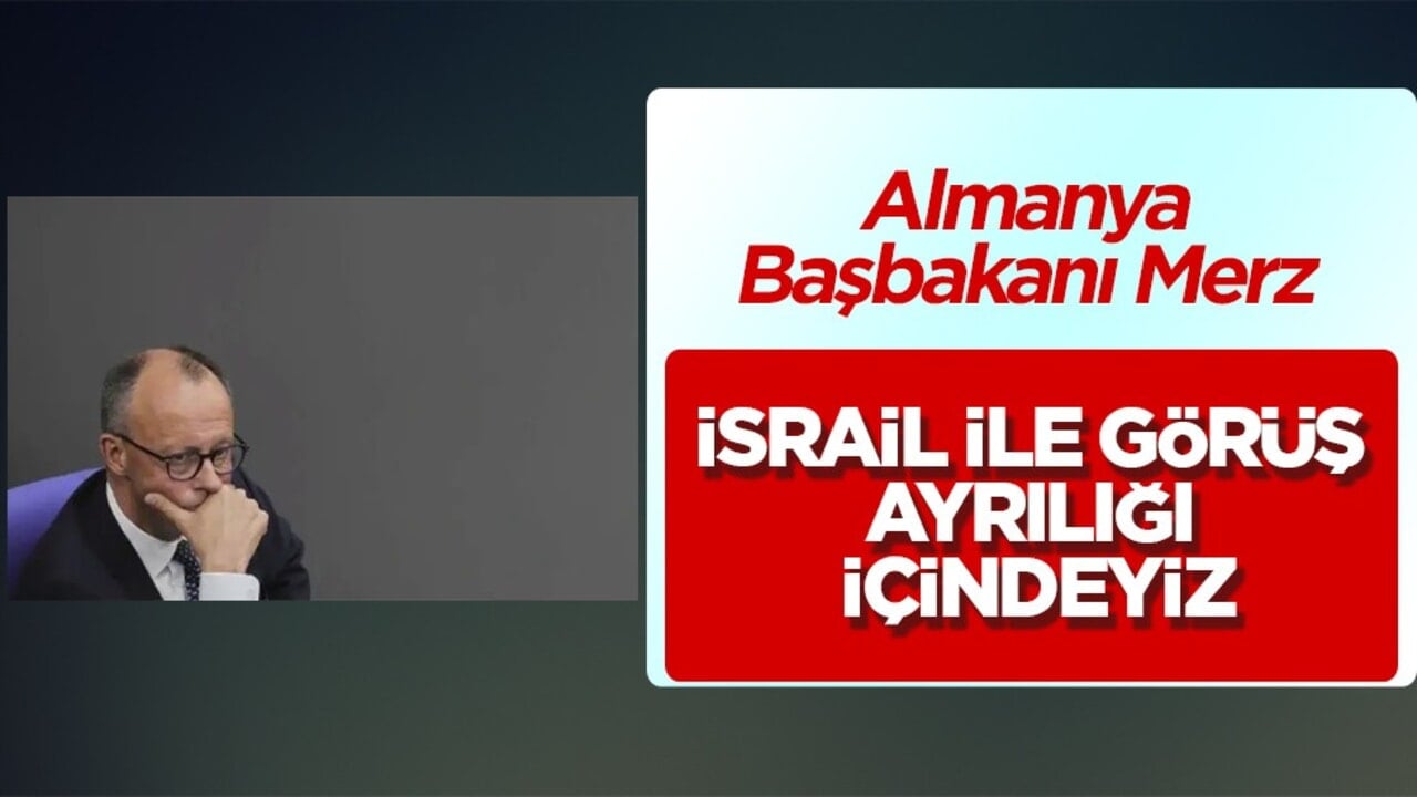 Almanya Başbakanı Merz'den cevap: İsrail ile görüş ayrılığı içindeyiz