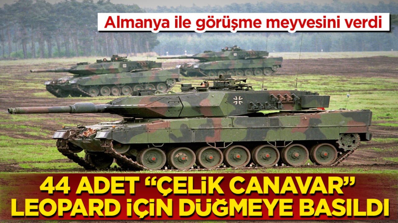 Almanya ile görüşme meyvesini verdi! 44 adet "çelik canavar" Leopard tankı için düğmeye basıldı