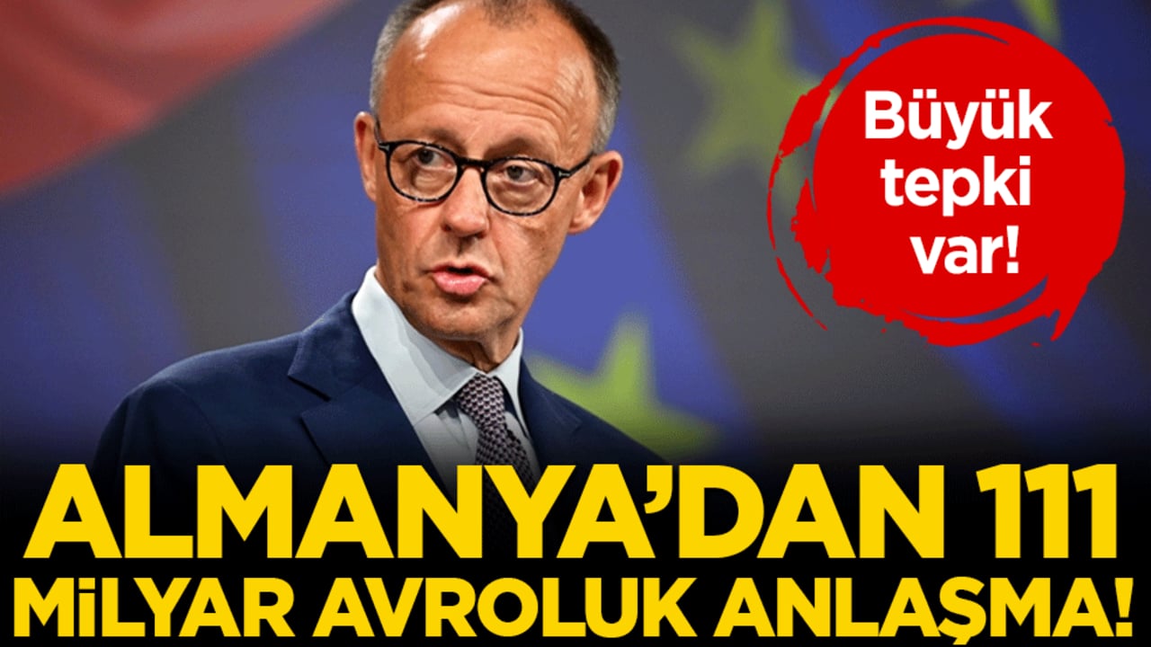 Almanya'dan 111 milyar avroluk dev anlaşma! Muhalefet tepki gösterdi!