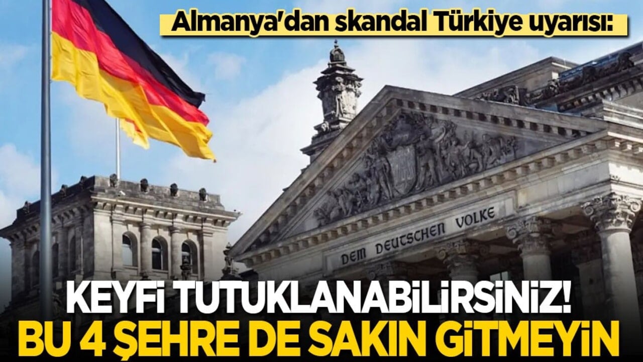 Almanya'dan skandal Türkiye uyarısı: Fikir özgürlüğü Türkiye suç sayılıyor! Bu 4 şehre sakın gitmeyin