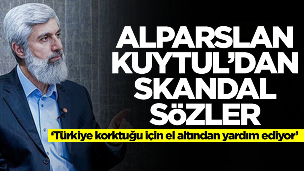Alparslan Kuytul'dan skandal sözler: Türkiye korktuğu için el altından yardım ediyor