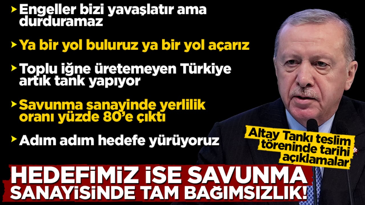 Altay Tankı teslim töreni: Cumhurbaşkanı Erdoğan: Toplu iğne üretemeyen Türkiye'den tank yapan Türkiye'ye