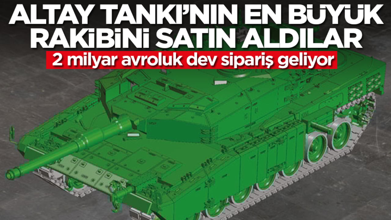 Altay Tankı'nın en büyük rakibini satın aldılar! 2 milyar avroluk dev sipariş geliyor