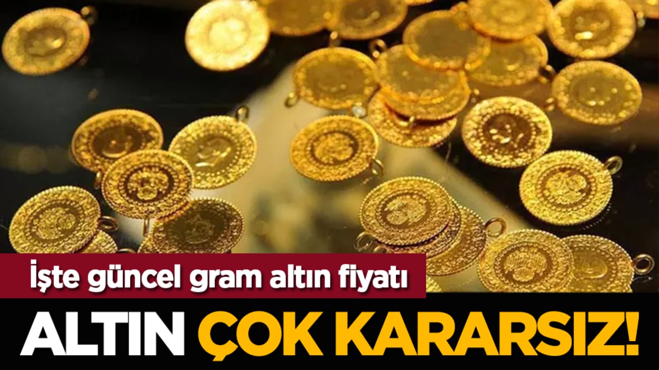 Altın çok kararsız! İşte güncel gram altın fiyatı