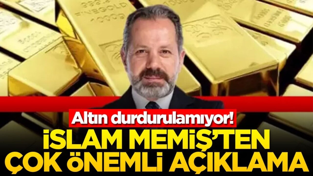 Altın durdurulamıyor! İslam Memiş'ten çok önemli açıklama
