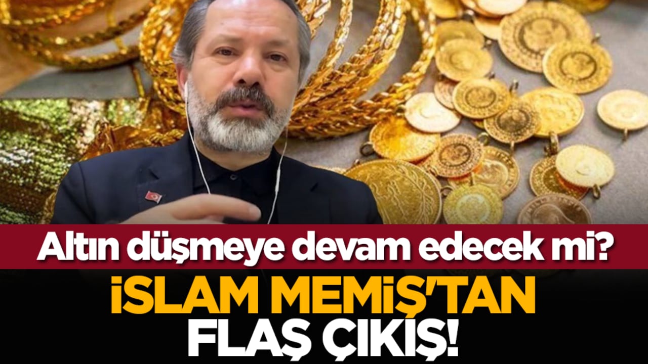 Altın düşmeye devam edecek mi? İslam Memiş'tan flaş çıkış!