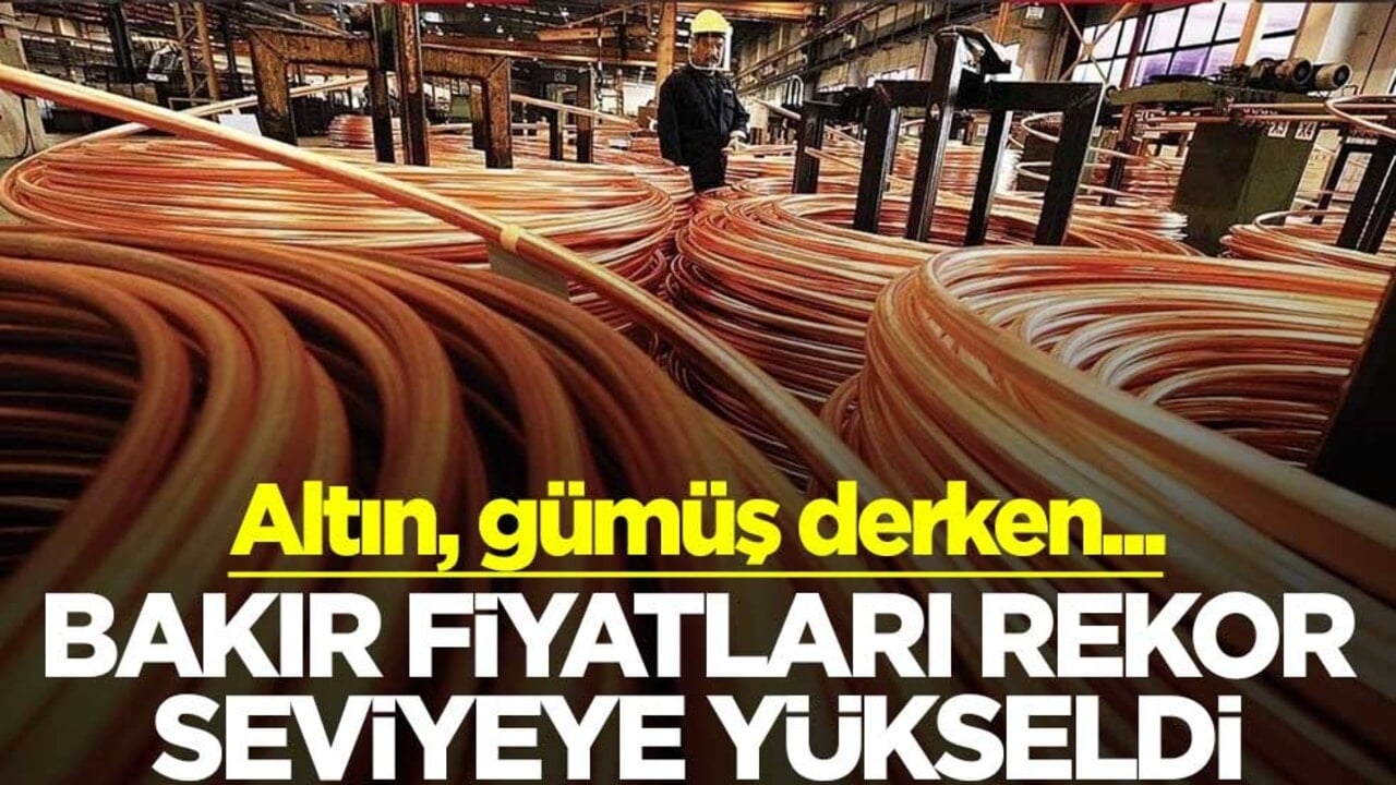 Altın, gümüş derken... Bakır fiyatları Londra'da rekor seviyeye yükseldi