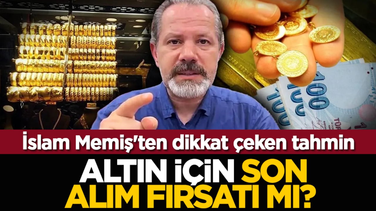 Altın için son alım fırsatı mı? İslam Memiş'ten dikkat çeken tahmin
