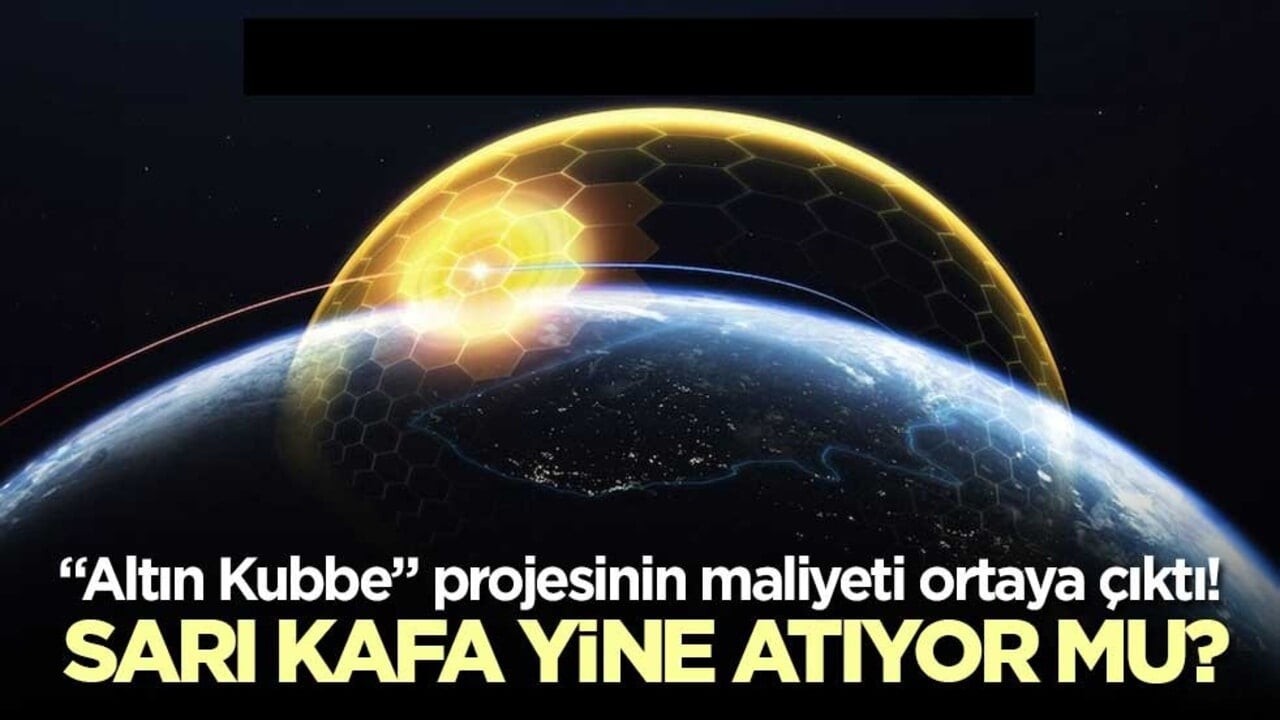 "Altın Kubbe" projesinin maliyeti ortaya çıktı! Sarı kafa yine atıyor mu?
