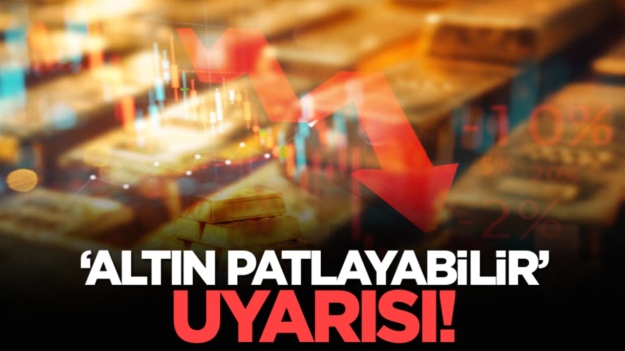 Altın patlayabilir uyarısı!