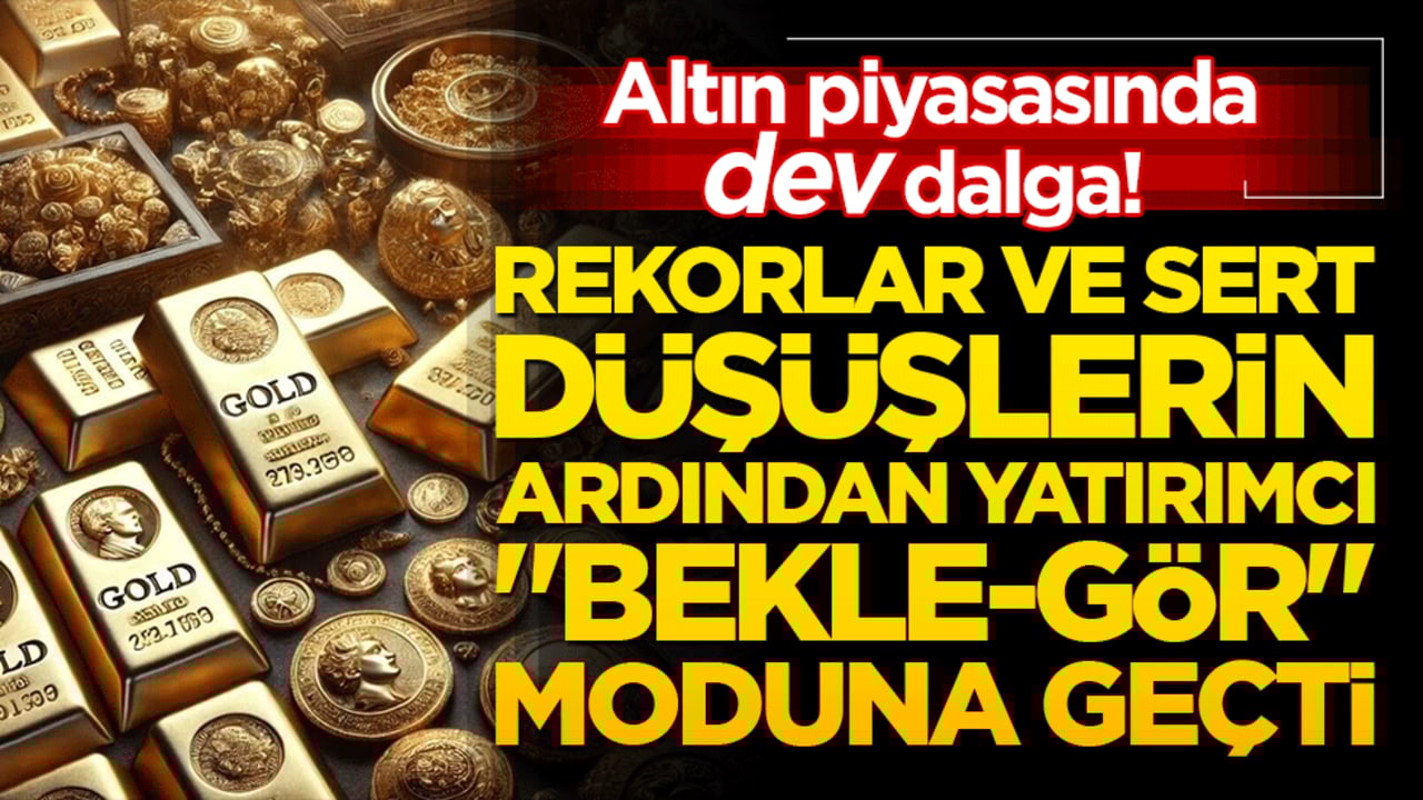 Altın piyasasında dev dalga! Rekorlar ve sert düşüşlerin ardından yatırımcı 'bekle-gör' moduna geçti!