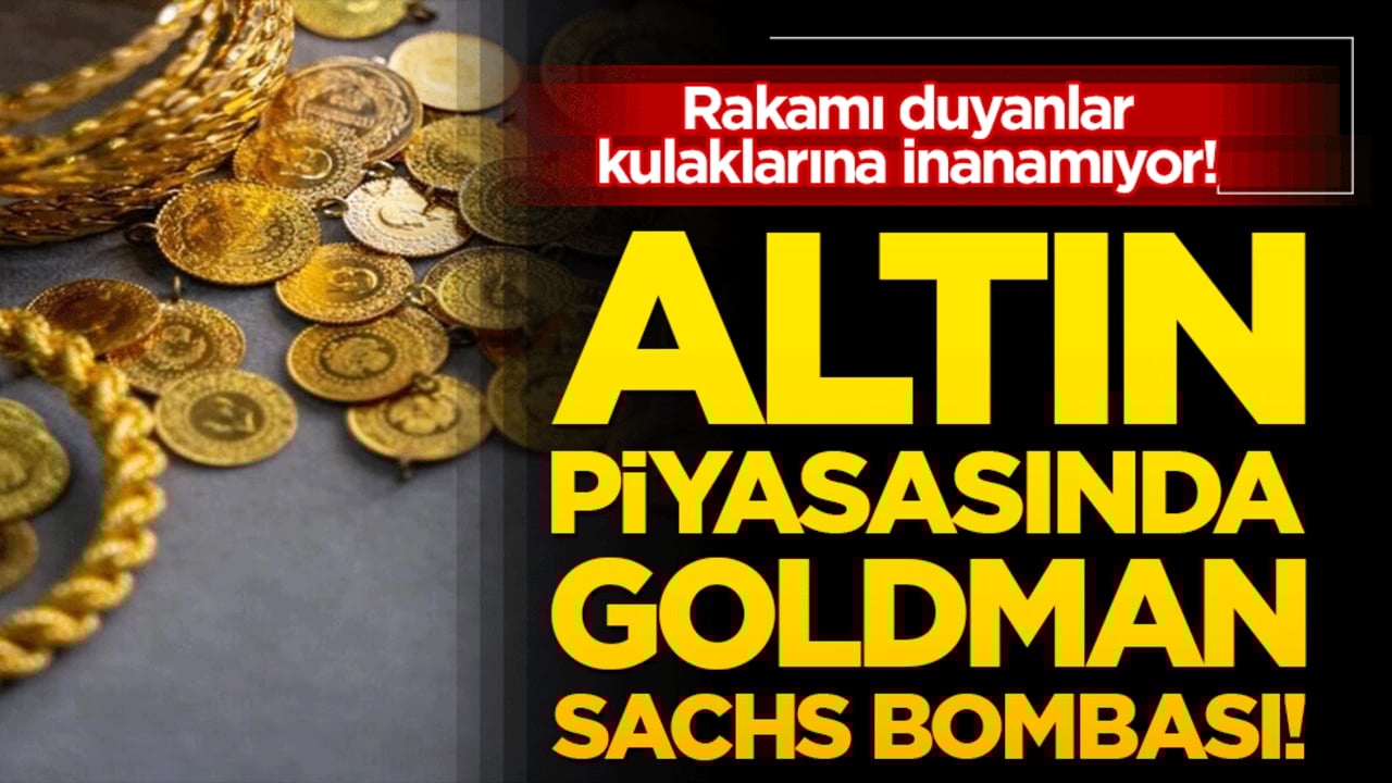 Altın piyasasında Goldman Sachs bombası! Rakamı duyanlar kulaklarına inanamıyor!