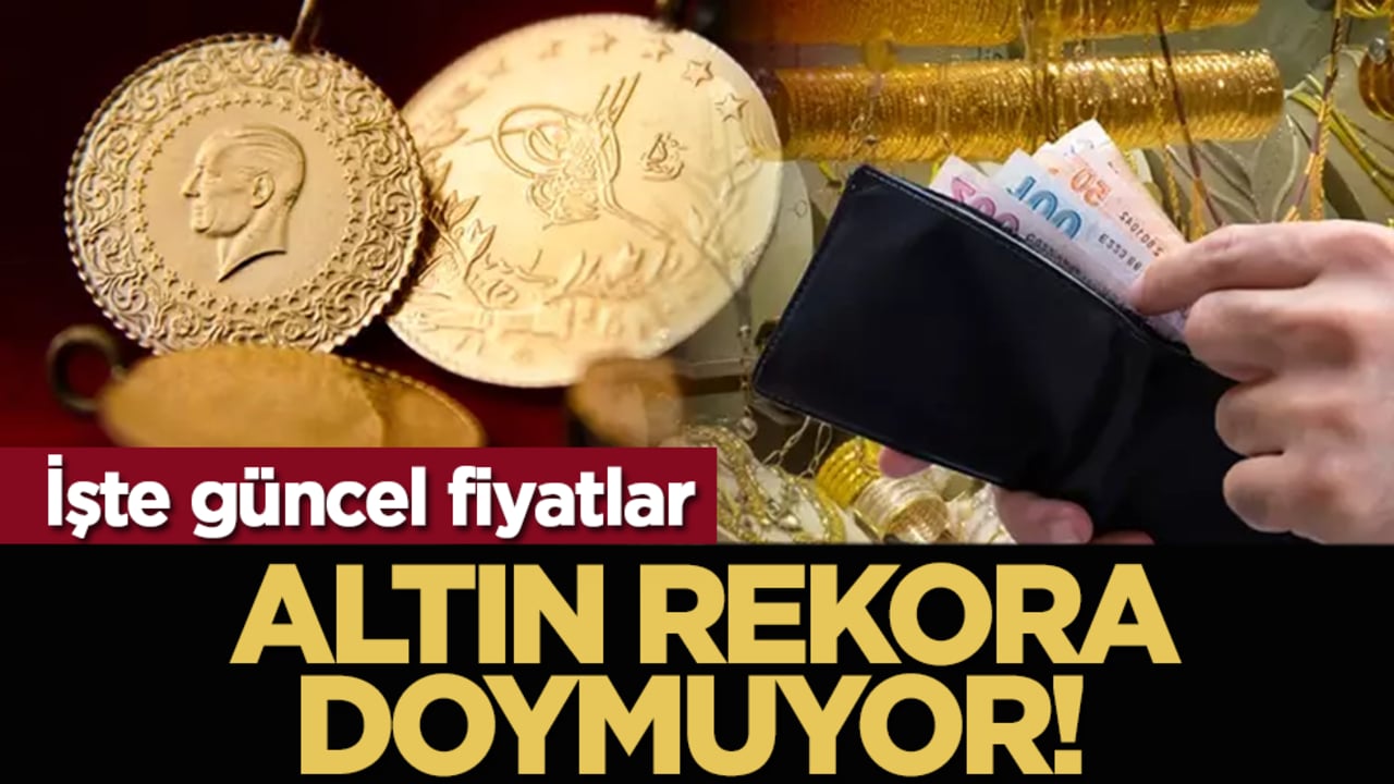 Altın rekora doymuyor! İşte güncel fiyatlar