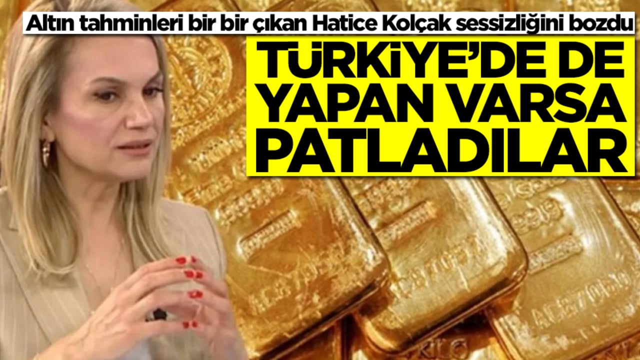 Altın tahminleri bir bir çıkan Hatice Kolçak sessizliğini bozdu: Türkiye'de de yapan varsa patladılar