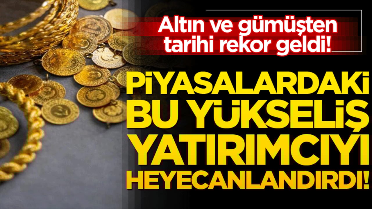 Altın ve gümüşten tarihi rekor geldi! Piyasalardaki bu yükseliş yatırımcıyı heyecanlandırdı!