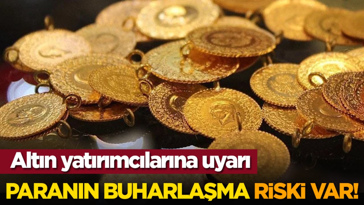 Altın yatırımcılarına uyarı: Paranın buharlaşma riski var!
