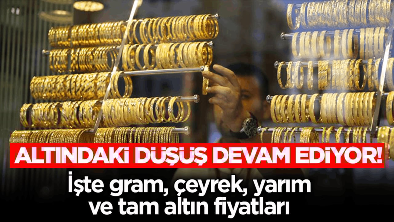 Altındaki düşüş devam ediyor! İşte gram, çeyrek, yarım ve tam altın fiyatları