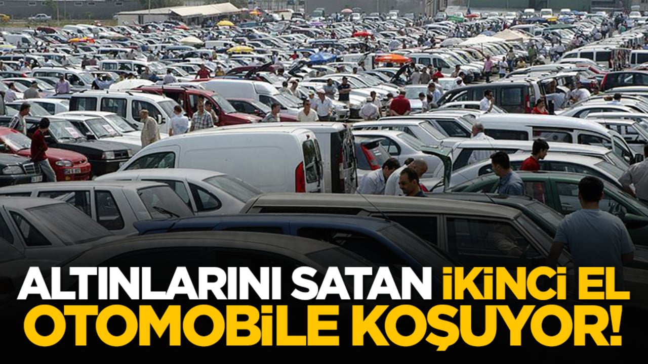 Altınlarını satan ikinci el otomobile koşuyor!