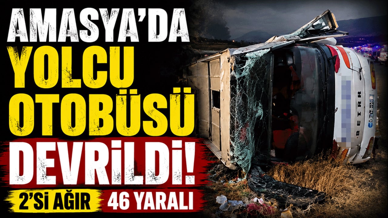 Amasya'da yolcu otobüsü devrildi: 2'si ağır 46 yaralı