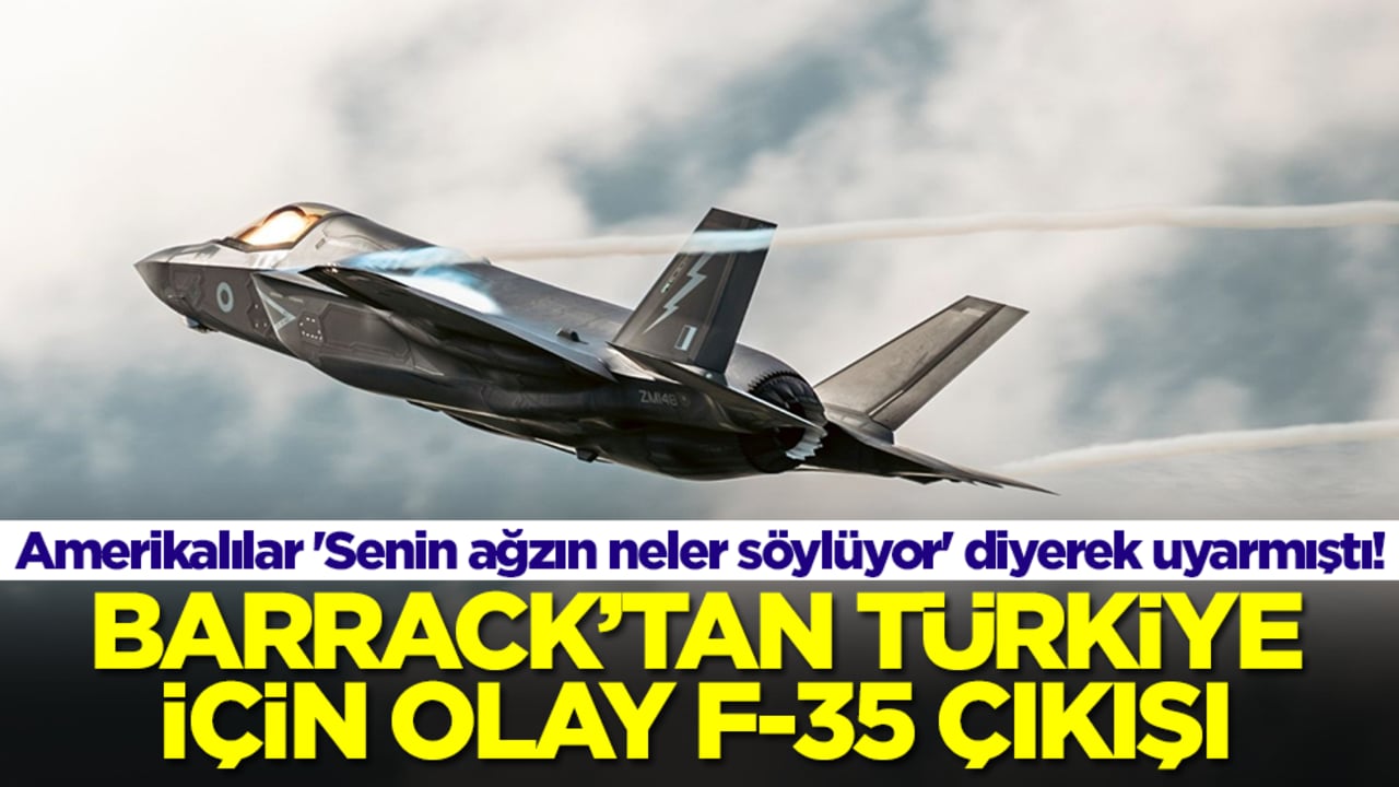 Amerikalılar 'Senin ağzın neler söylüyor' diyerek uyarmıştı! Barrack'tan Türkiye için olay F-35 çıkışı