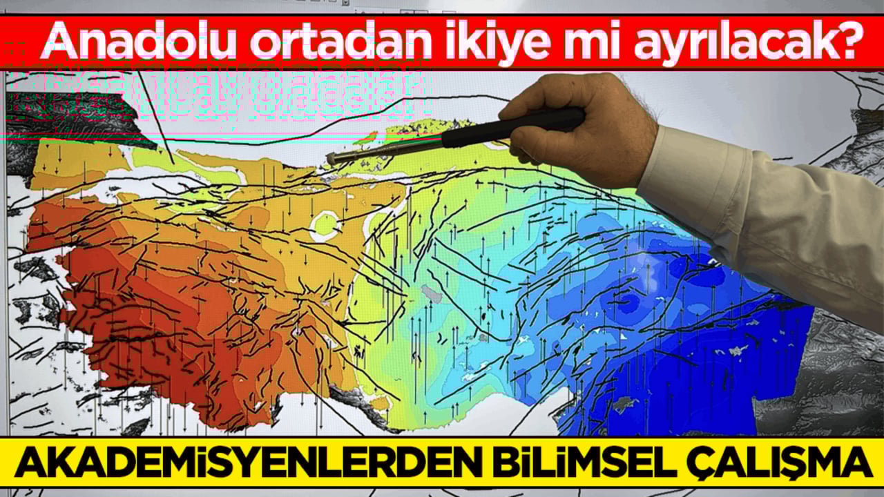 Anadolu ortadan ikiye mi ayrılacak? Akademisyenlerden bilimsel çalışma