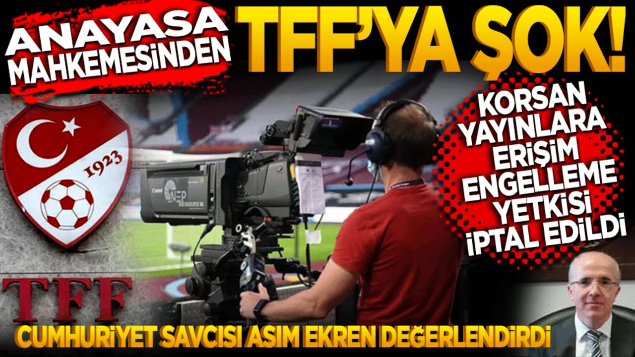 Anayasa Mahkemesi’nden TFF’ye Şok: Korsan Yayınlara Erişim Engeli Yetkisi İptal Edildi!