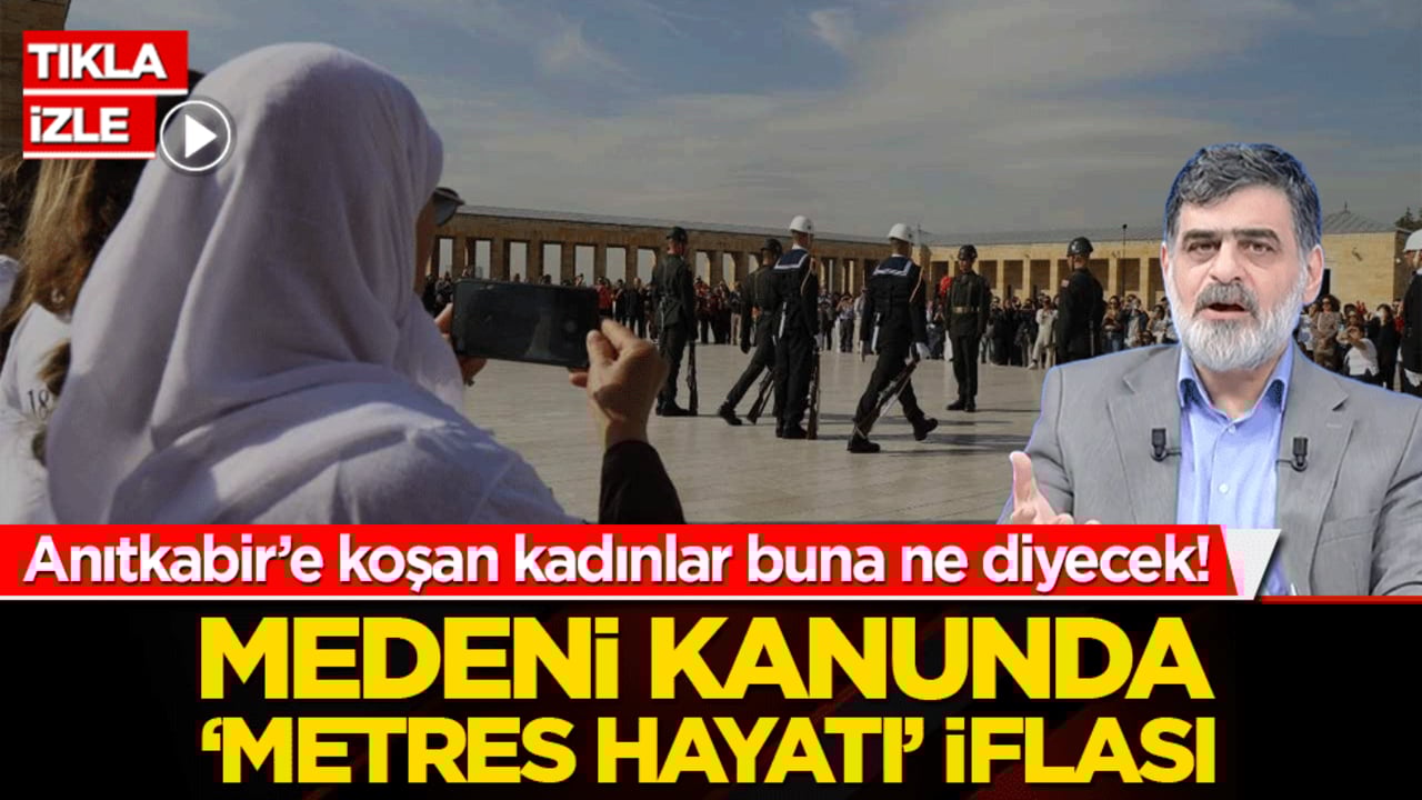 Anıtkabir’e koşan kadınlar buna ne diyecek! Medeni kanunda ‘metres hayatı’ iflası