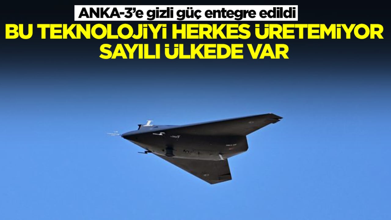 ANKA-3’e gizli güç entegre edildi: Bu teknolojiyi herkes üretemiyor, sayılı ülkede var