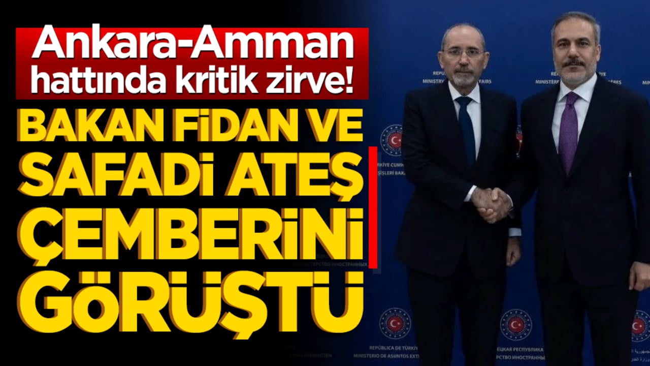 Ankara-Amman hattında kritik zirve! Bakan Fidan ve Safadi ateş çemberini görüştü