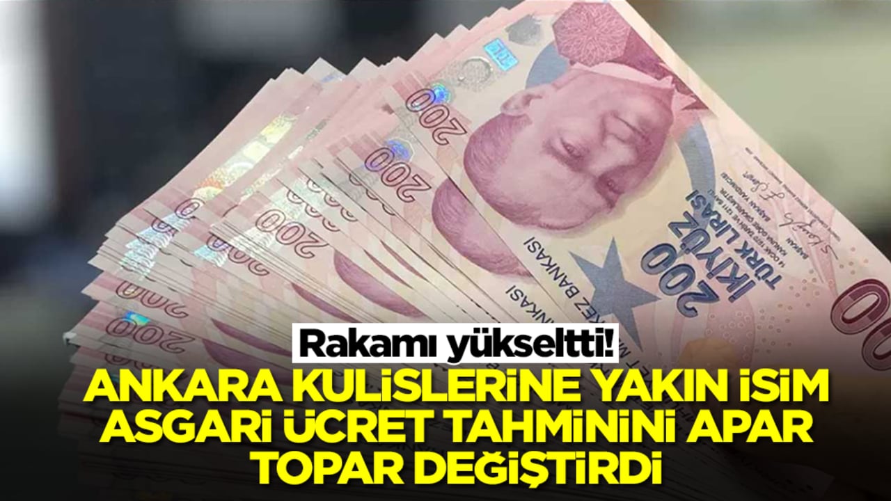 Ankara kulislerine yakın isim asgari ücret tahminini apar topar değiştirdi! Rakamı yükseltti