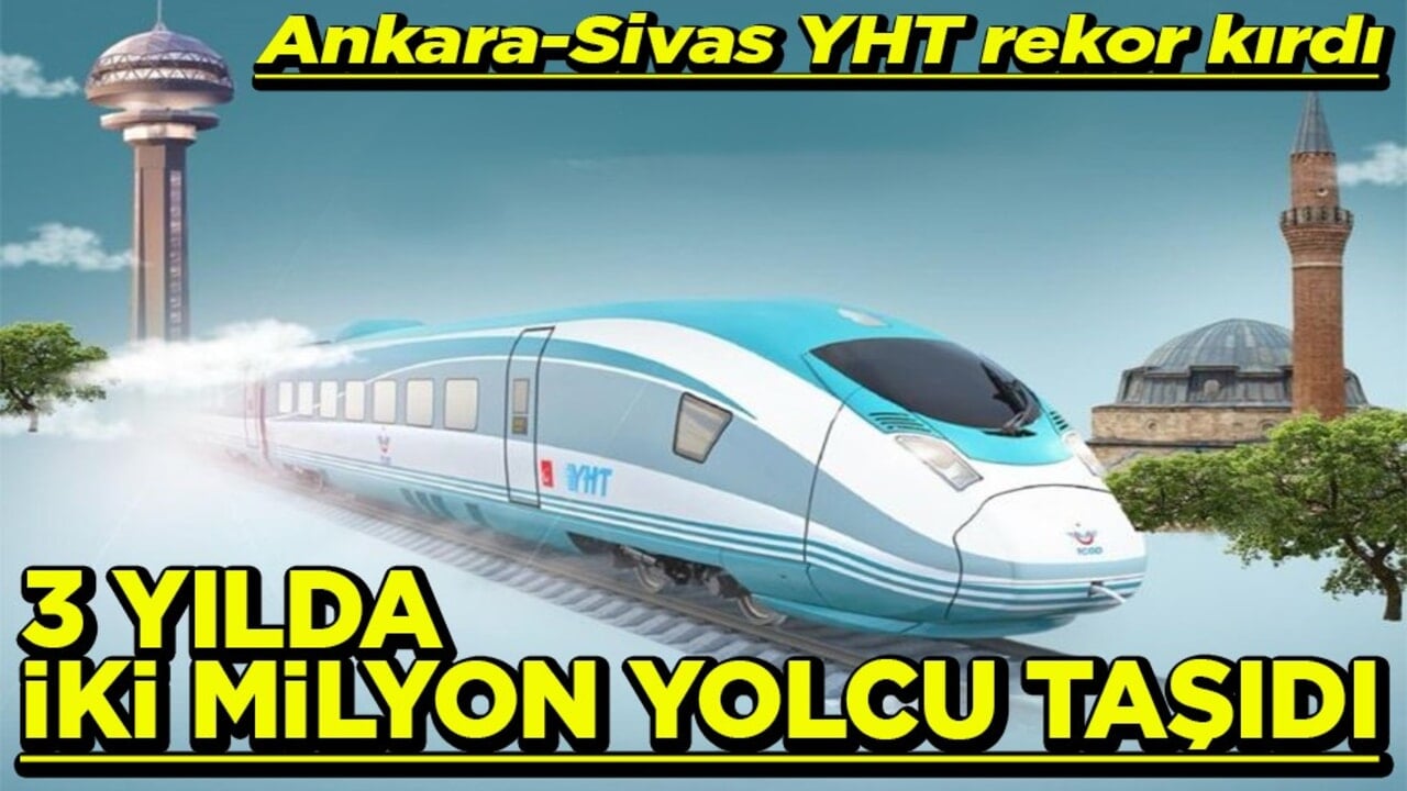 Ankara-Sivas YHT rekor kırdı 3 yılda iki milyon yolcu taşıdı