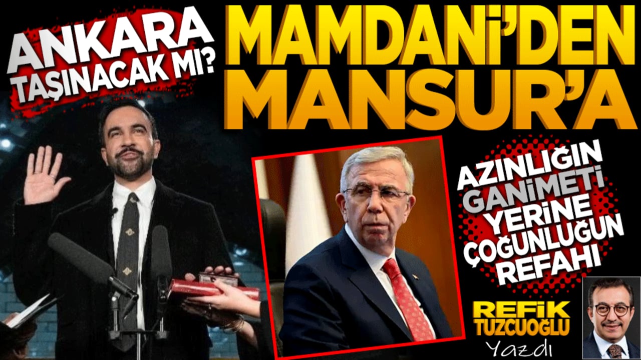 Ankara taşınacak mı? Mamdani’den Mansur’a! Azınlığın ganimetleri yerine çoğunluğun refahı