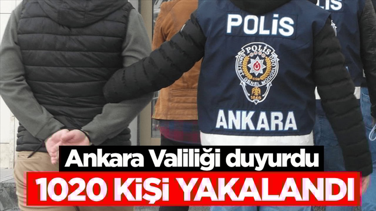 Ankara Valiliği duyurdu: Çeşitli suçlardan aranan 1020 kişi yakalandı