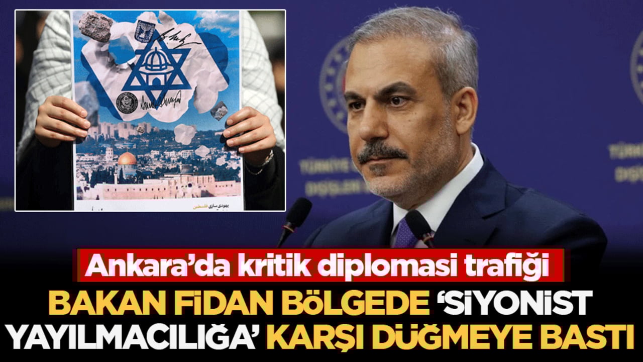Ankara’da kritik diplomasi trafiği: Bakan Fidan bölgedeki 'Siyonist yayılmacılığa' karşı düğmeye bastı!