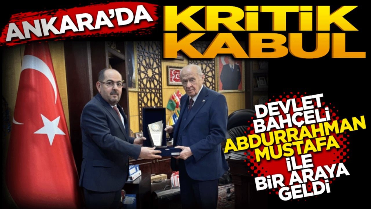Ankara’da kritik kabul: Devlet Bahçeli, Abdurrahman Mustafa ile bir araya geldi