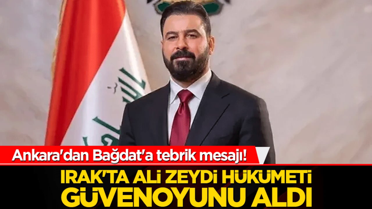 Ankara'dan Bağdat'a tebrik mesajı! Irak'ta Ali Zeydi hükümeti güvenoyunu aldı!