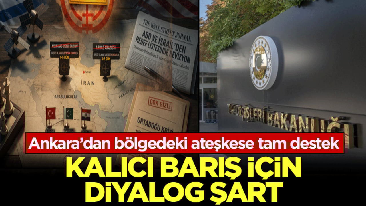Ankara’dan bölgedeki ateşkese tam destek: Kalıcı barış için diyalog şart