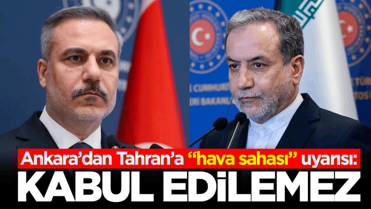 Ankara’dan Tahran’a "hava sahası" uyarısı: Kabul edilemez