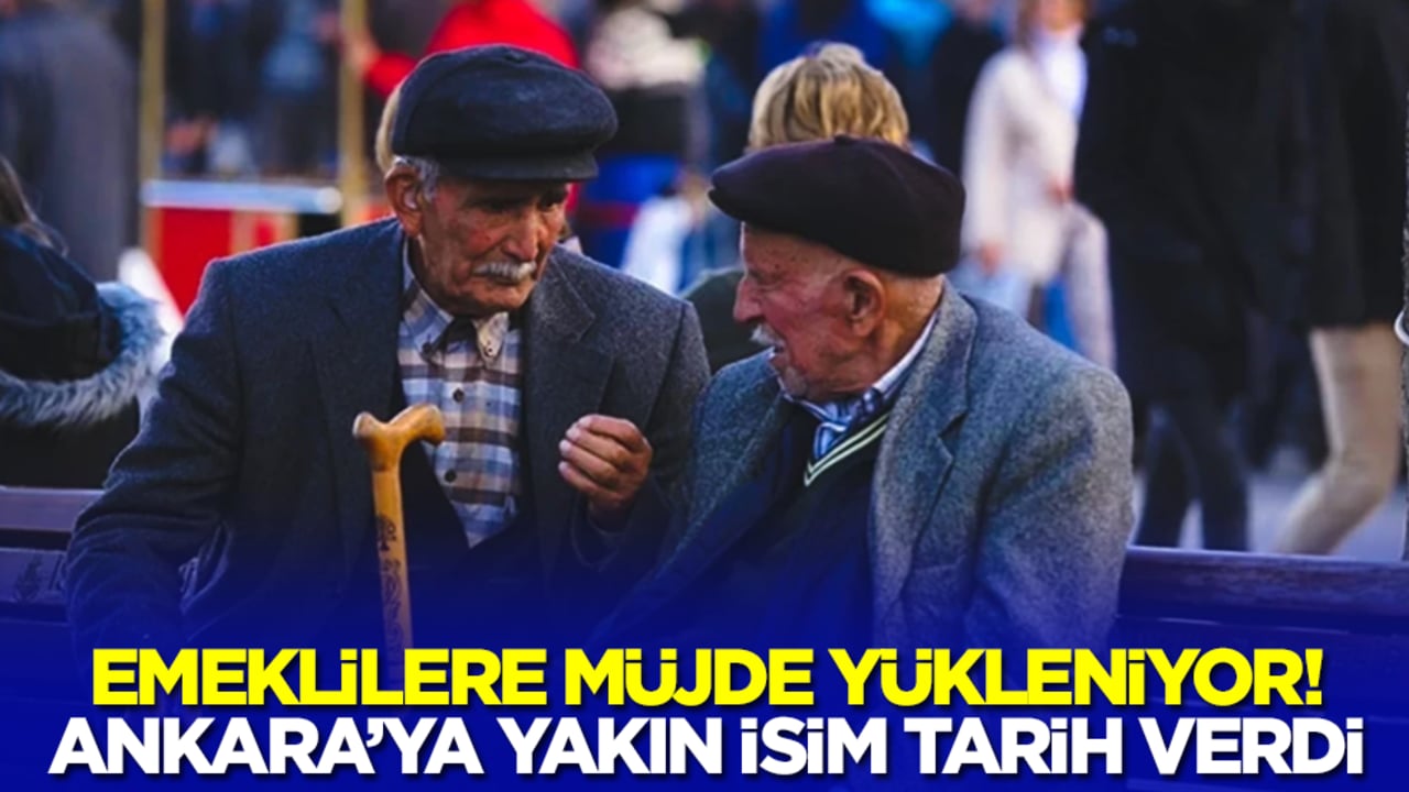 Ankara'ya yakın isim 'emeklilere müjde yükleniyor' diyerek duyurdu
