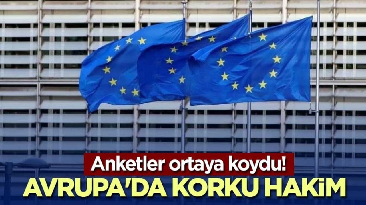 Anketler ortaya koydu! Avrupa'da korku hakim