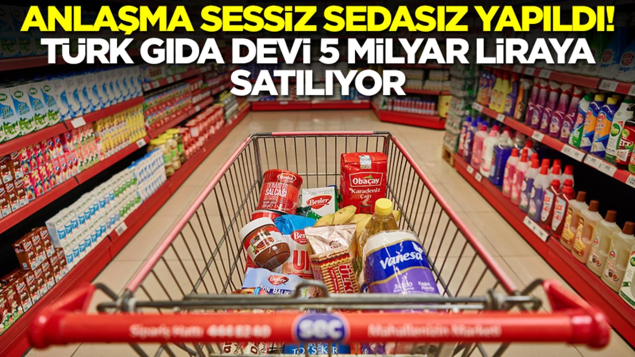 Anlaşma sessiz sedasız imzalandı! Türk gıda devi 5 milyar liraya satılıyor