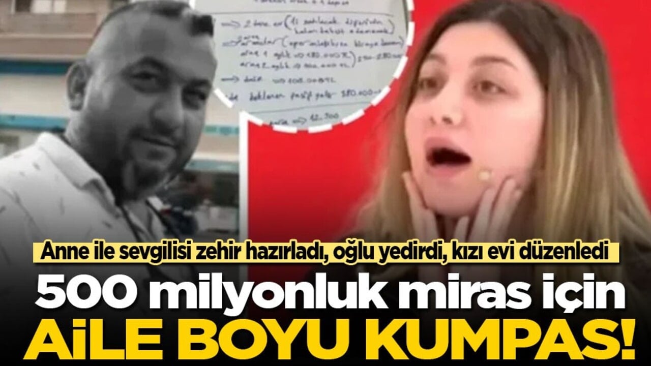 Anne ile sevgilisi zehir hazırladı, oğlu ile annenin sevgili yedirdi, kızı evi düzenledi: 500 milyonluk miras için babaya aile boyu kumpas!