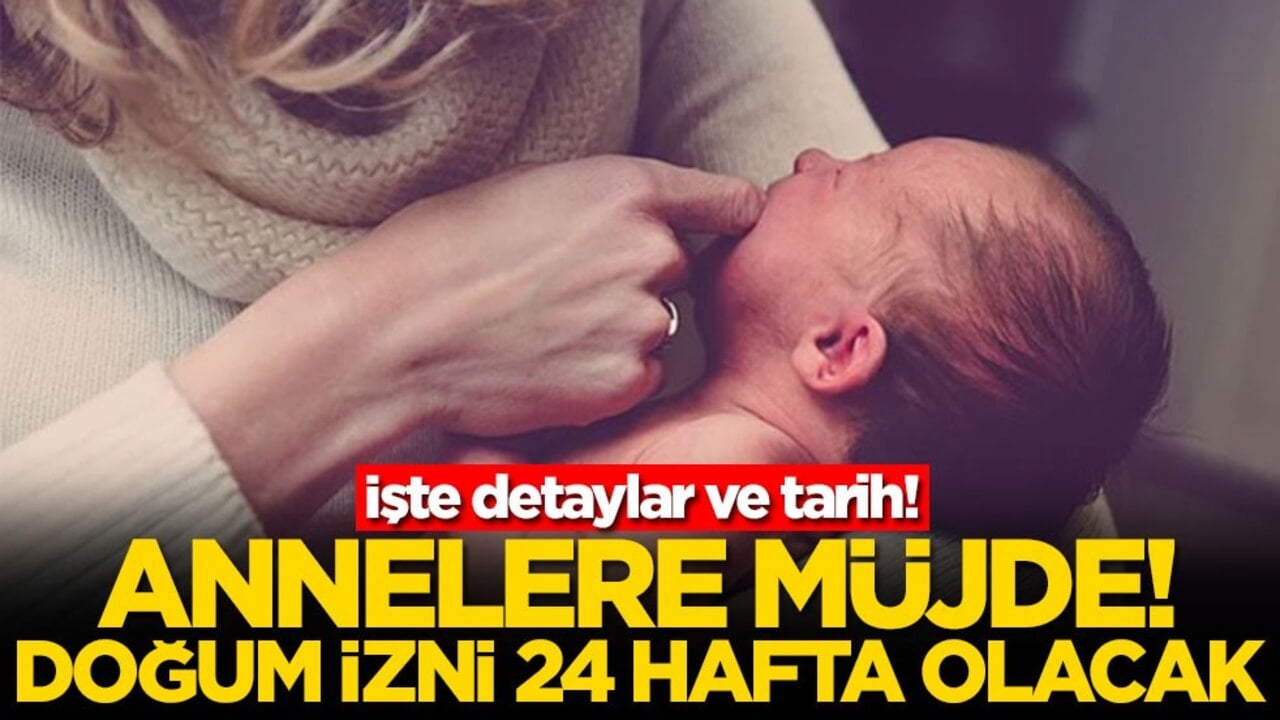 Annelere müjde: Doğum izni 24 hafta olacak! İşte detaylar ve tarih