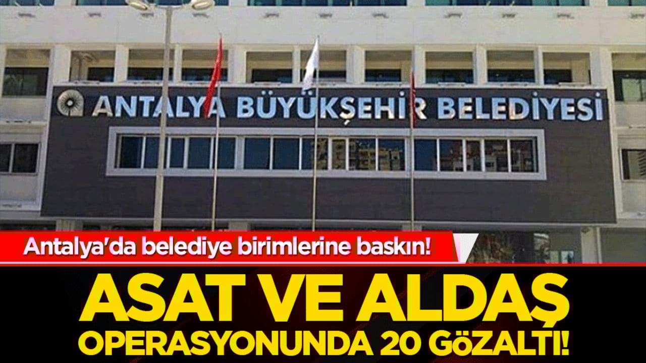 Antalya Büyükşehir Belediyesi'ne operasyon: 14 gözaltı