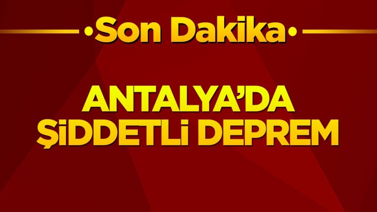 Antalya'da şiddetli deprem!