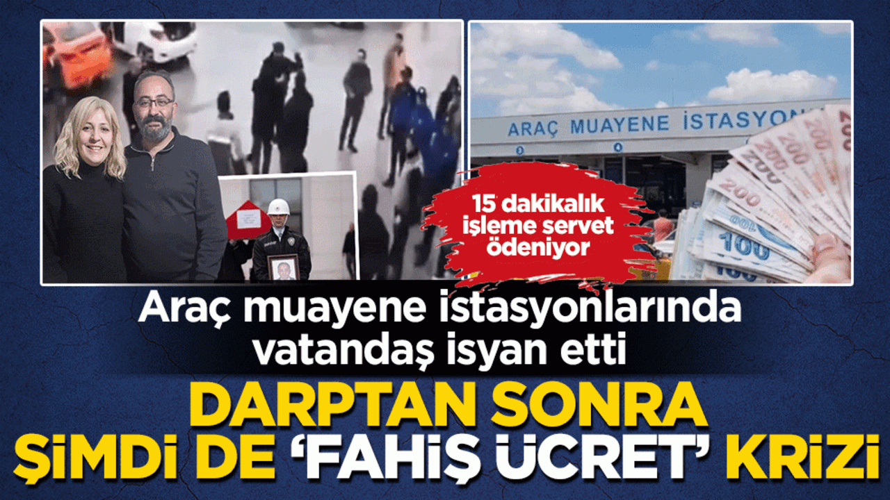 Araç muayene istasyonlarında vatandaş isyan etti: Darptan sonra şimdi de ‘fahiş ücret’ krizi